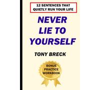 Never Lie to Yourself: Twelve Sentences That Quietly Run Your Life