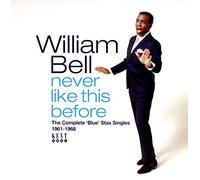 William Bell Never Like This Before: The Complete 'Blue' Stax Singles 1961- (CD)