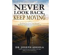 Never Look Back, Keep Moving: Breaking Free from Your Past & Walking Confidently into God's Purpose