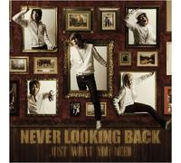 Never Looking Back - Just What You Need