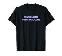 Never Loose Your Hardcore Gabber Schranz Speedcore Maglietta