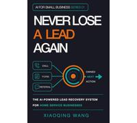Never Lose a Lead Again: The AI-Powered Lead Recovery System for Home Service Businesses