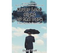 Never Lose Sight of the Dark: Crazy Advice for Crazy Times
