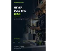 Never Lose the Lead: The Home Service Contractor's System for Capturing, Qualifying, and Booking More of the Leads You Already Have: 1