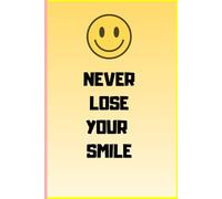 NEVER LOSE YOUR SMILE: Fun and Cheerful Writing Notebook for School, Work, or Daily Notes | Positive Vibes Journal