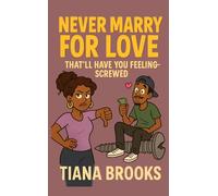 Never Marry for Love: That’ll Have You Feeling-Screwed