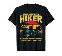Never Mess with A Hiker We Know Places Where No One Will Maglietta