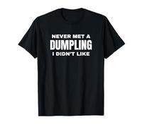 Never Met a Dumpling Divertente Umorismo Cibo Testo Scherzo Maglietta