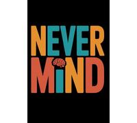 Never Mind Notebook to Let Go and Move On: 180-Page Wide-Ruled Lined Inspirational Journal-Notebook (6 x 9 inches)