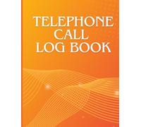 Never Miss a Call: The Simple & Organized Telephone Log Book: Track Calls, Messages, and Important Notes for Business & Personal Use