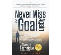 Never Miss A Goal Again: GET PAST YOUR FEAR, FAILURES, EXCUSES, AND SELF-DOUBTS WITH