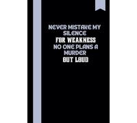 Never Mistake My Silence for Weakness, No One Plans a Murder Out Loud , A Funny gag gift Lined Notebook!