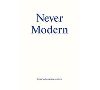 [(Never Modern)] [ By (author) Irénée Scalbert, By (author) 6a Architects ] [October, 2013]