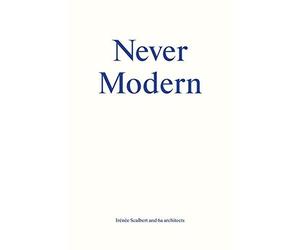 [(Never Modern)] [ By (author) Irénée Scalbert, By (author) 6a Architects ] [October, 2013]