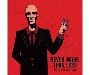 Never More Than Less - Peace War Whatever