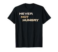 Never Not Hungry - The Always Forever Hungry Funny Hangry Maglietta
