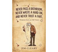Never Pass a Bathroom, Never Waste a Hard On, and Never Trust a Fart