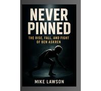 Never Pinned:: The Rise, Fall, and Fight of Ben Askren