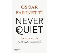 Never quiet. La mia storia (autorizzata malvolentieri)
