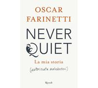 Never quiet. La mia storia (autorizzata malvolentieri)