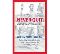 Never Quit: How One Man Overcame Adversity to become America's Greatest Miler