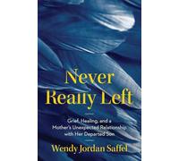 Never Really Left: Grief, Healing, and a Mother’s Unexpected Relationship with Her Departed Son