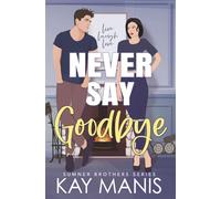 Never Say Goodbye: A Friends to Lovers Small Town Romance
