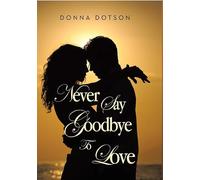 Never Say Goodbye To Love