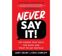 Never Say It!: The Words That Hold You Back and What to Say Instead