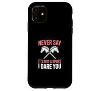 Never Say It's Not A Sport I Dare You Custodia per iPhone 11