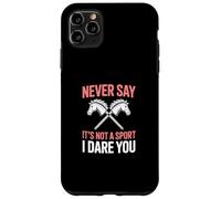 Never Say It's Not A Sport I Dare You Custodia per iPhone 11 Pro Max