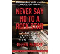 Never Say No to a Rock Star: In the Studio With Dylan, Sinatra, Jagger, and More