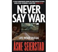 Never Say War: Life Inside Russia - 'Astonishing. A major work' (Antony Beevor)