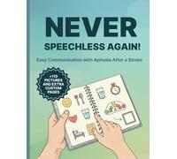 Never speechless again - Aphasia Communication Book for Non-Verbal Adults: 110+ Picture Charts, Visual Tools & Customizable Pages for Easy ... Dementia & Brain Injury (Large Print Edition)