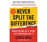 Never Split the Difference: Negotiating As If Your Life Depended On It