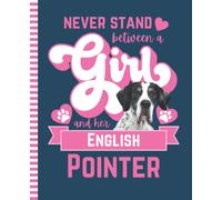 Never Stand Between A Girl And Her English Pointer: Composition Notebook / 7.5 x 9.25 inch / 200 Pages (100 sheets) / Wide Ruled Paper For Writing - Homework - Notes - Doodles - Homeschool / Dog Quote