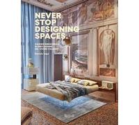 Never stop designing spaces. Viaggio emozionale in dieci luoghi del vivere italiano. Ediz. a colori