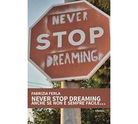 Never stop dreaming anche se non è sempre facile...