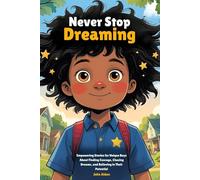 Never Stop Dreaming: Empowering Stories for Unique Boys About Finding Courage, Chasing Dreams, and Believing in Their Potential