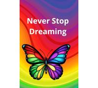 Never Stop Dreaming: Lined Notebook For Ideas, Inspiration And Imagination Your Daily Reminder To Dream Big