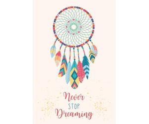 NEVER STOP DREAMING: Set intentions, your hopes , your deepest wishes and dreams with this beautifully lined journal. Includes blank pages for doodling perfectly sized at 6" x 9", 106-pages.