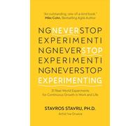 Never Stop Experimenting: 31 Real-World Experiments for Continuous Growth in Work and Life