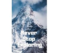 Never Stop Exploring: Inspirational Hiking Journal | Exercise Book for Adventurers | School notebook | Dreams tracker: Perfect Notebook for Mountains Lovers