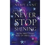 Never stop shining. Non smettere mai di brillare