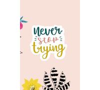 Never Stop Trying - Colorful Spring Blossoms Notebook, 120pages, Ruled pages, 90 GSM