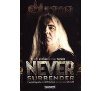 Libri Biff Byford / John Tucker - Never Surrender. L'Autobiografia Di Biff Byfor