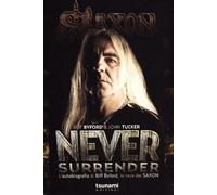 Never surrender. L'autobiografia di Biff Byford, la voce dei Saxon - Byfor...