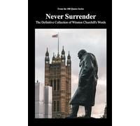Never Surrender: The Definitive Collection of Winston Churchill's Words