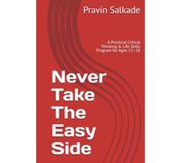Never Take The Easy Side: A Practical Critical Thinking & Life Skills Program for Ages 12-18