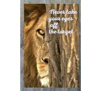 Never Take Your Eyes Off The Target. Notebook To Write In for School, Office, Home.: Soft-cover, Lined, 100 Pages 6x9".